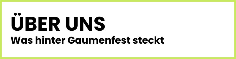 ÜBER UNS - Was hinter Gaumenfest steckt
