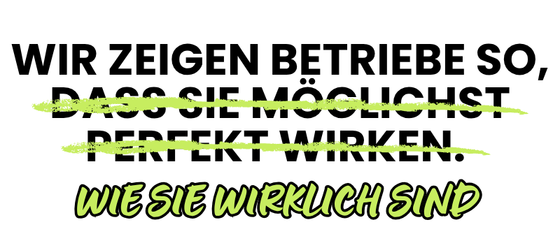 Wir zeigen Betriebe so, wie sie wirklich sind